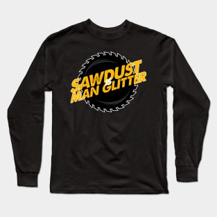 Sawdust is Man Glitter II Long Sleeve T-Shirt